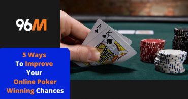 5 Ways To Improve Your Online Poker Winning Chances